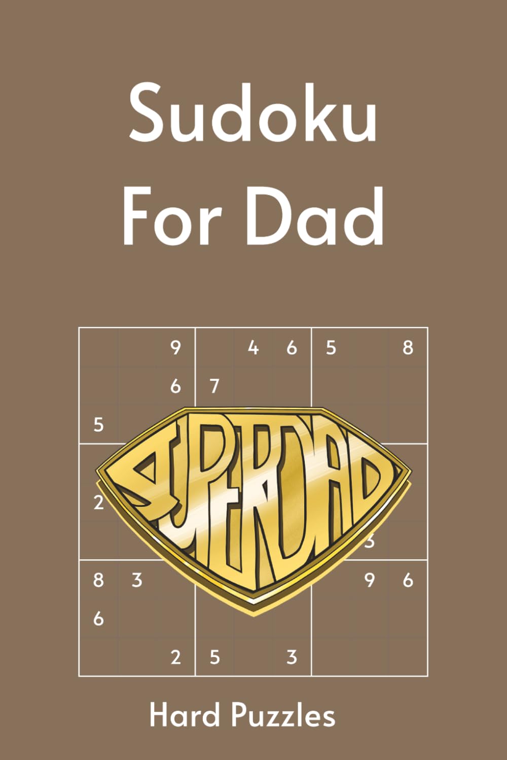Sudoku for Dad: 55 Hard Puzzles with Timeless Quotes About Fatherhood & Legacy | Perfect for Father's Day | 6x9in, 110 Pages | Solutions Included (Holiday Sudoku)