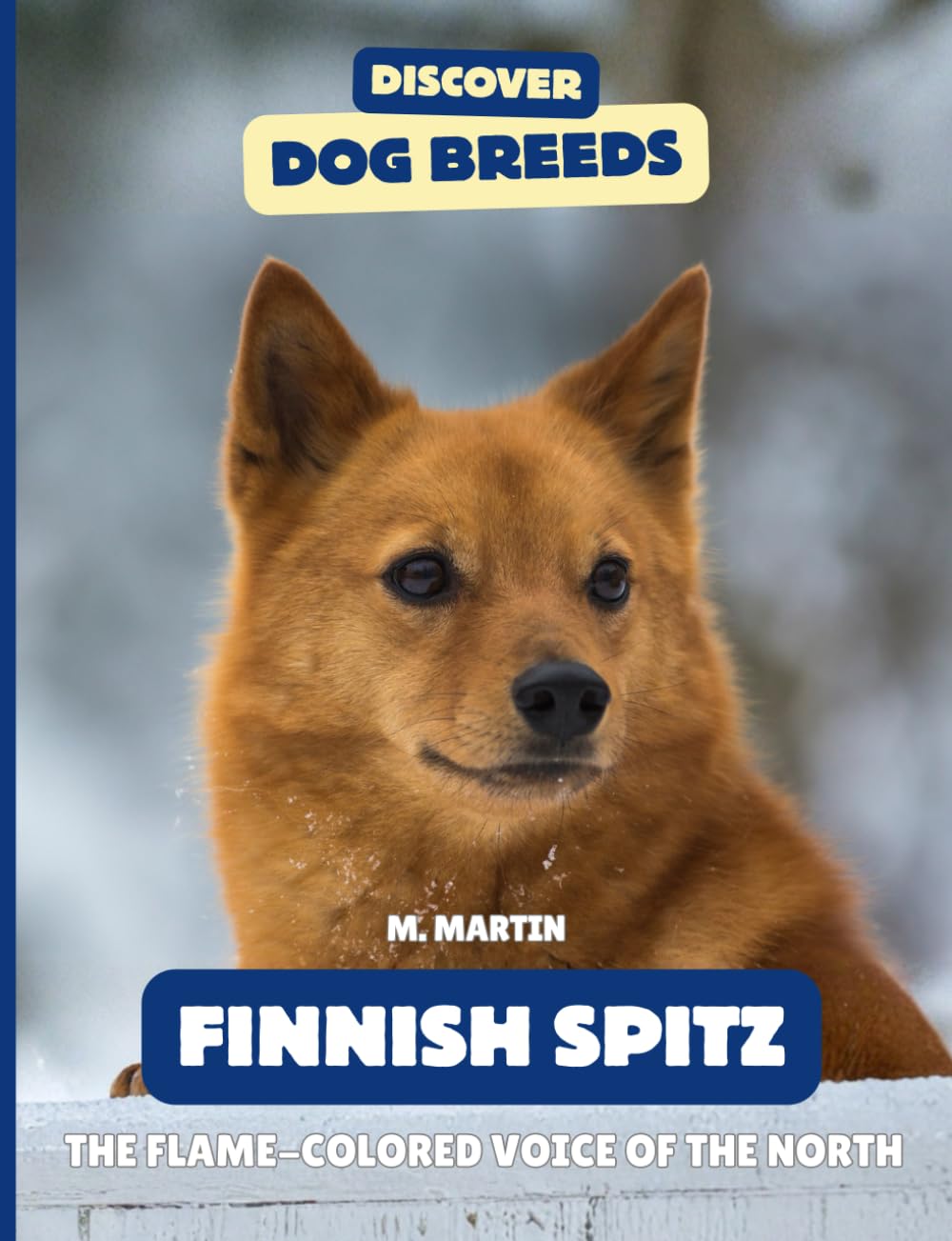 Finnish Spitz: The Flame-Colored Voice of the North (Discover Dog Breeds)