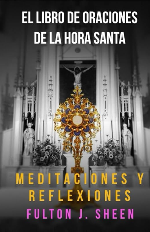 EL LIBRO DE oraciones DE LA HORA SANTA: ¿No pudiste velar una hora conmigo? (Spanish Edition)