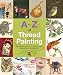 A-Z of Thread Painting (A-Z of Needlecraft)