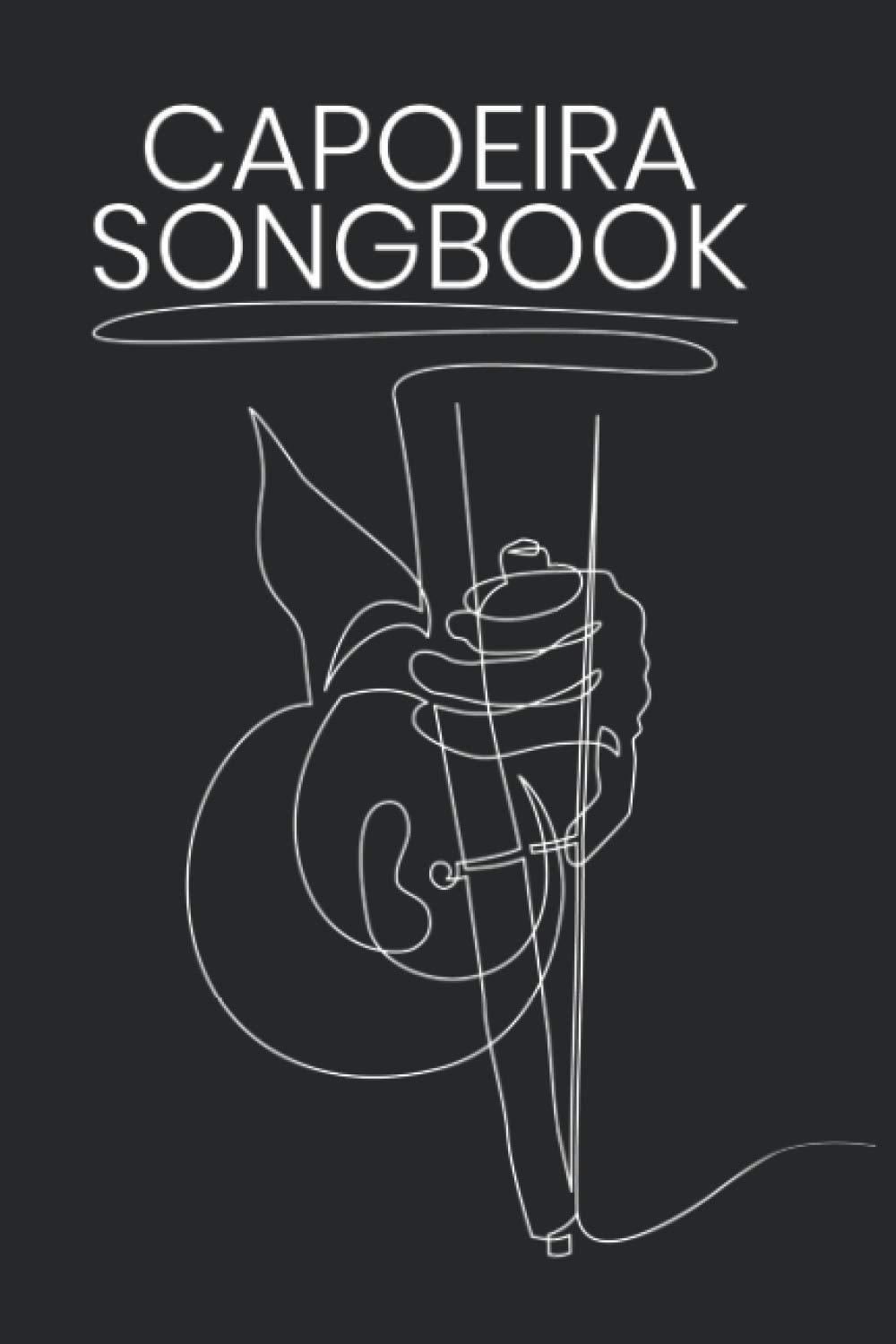 Capoeira Songbook: For Capoeira Songs and Lyrics