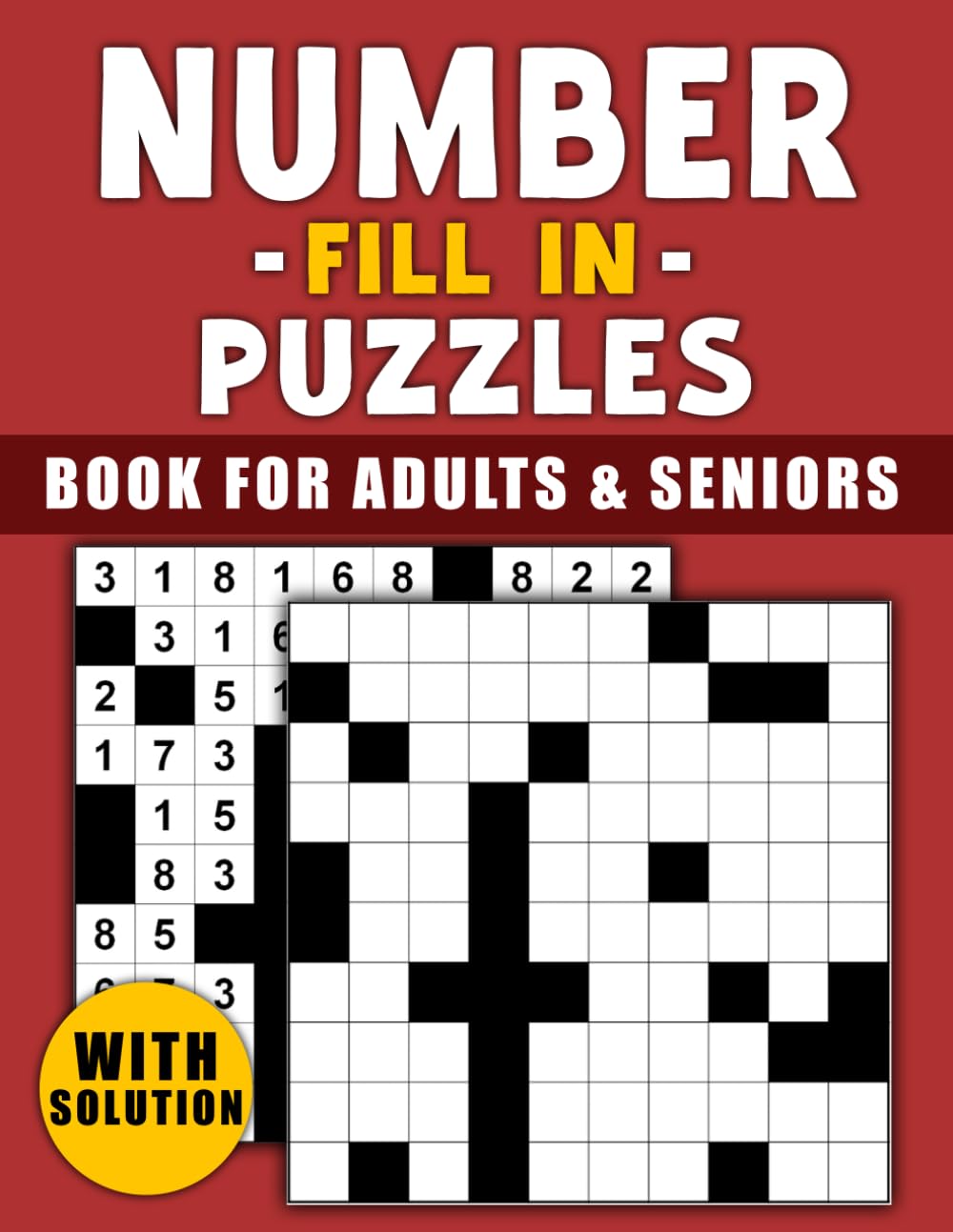 Number Fill In Puzzles For Adults And Seniors: 100 Large Print Number fill-in puzzles for Adults & Seniors With Solutions