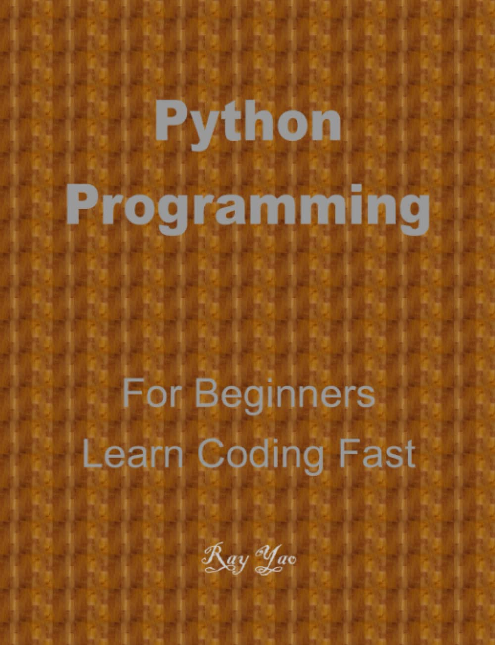 Python Programming, For Beginners, Quick Start Guide!: Python Language Crash Course Tutorial