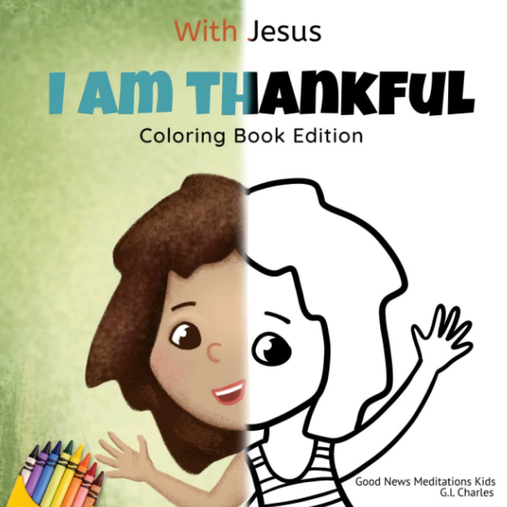 With Jesus I am Thankful - Coloring Book Edition: A Christian coloring book for kids inspired from a Bible-centered story on being thankful; great ... (With Jesus Series - Coloring book edition)