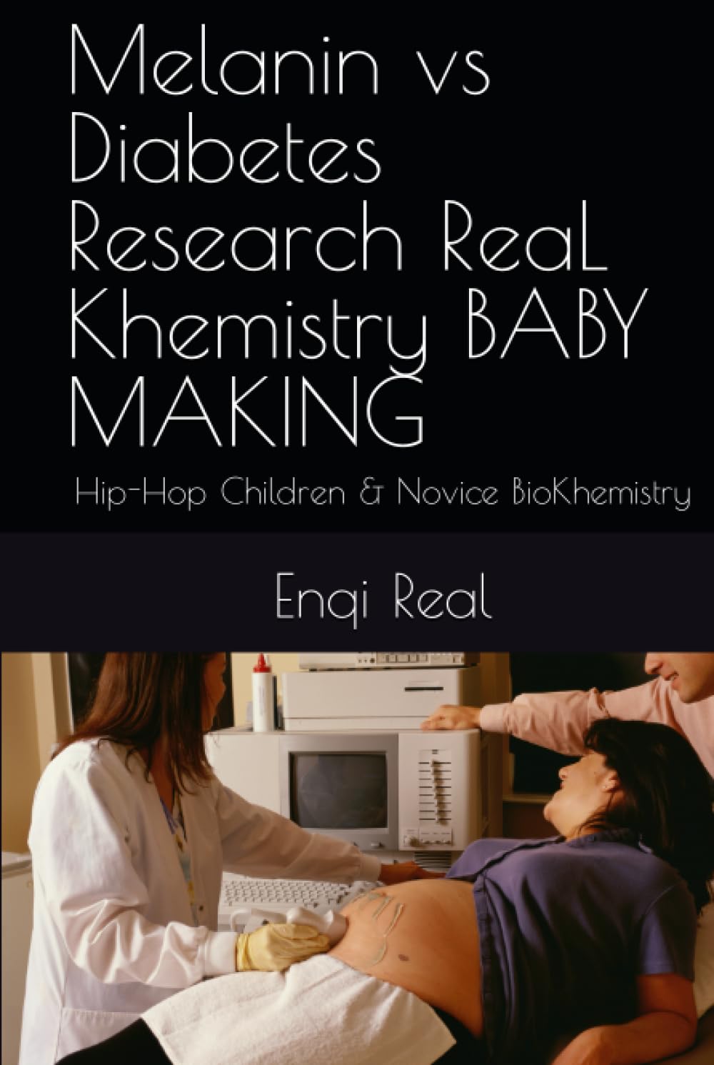 Melanin vs Diabetes Research ReaL Khemistry BABY MAKING: Hip-Hop Children & Novice BioKhemistry