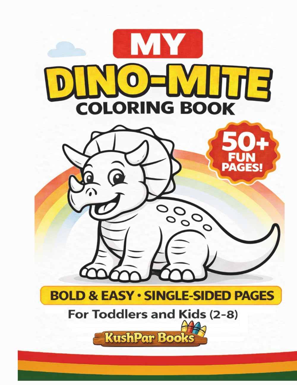 My Dino-Mite Dinosaur Coloring Book for Kids Ages 2-8 (Toddlers & Kids) | 50+ Fun, Easy & One-Sided Pages to Spark Creativity and Smiles!: Big, Bold & ... Adventure & Perfect Gift for Little Artists!
