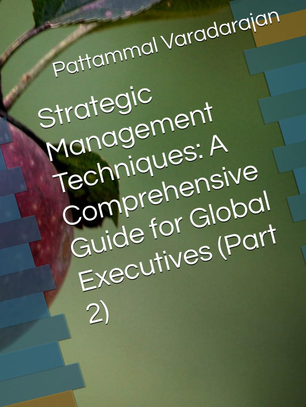 Strategic Management Techniques: A Comprehensive Guide for Global Executives (Part 2) (Leadership Management)