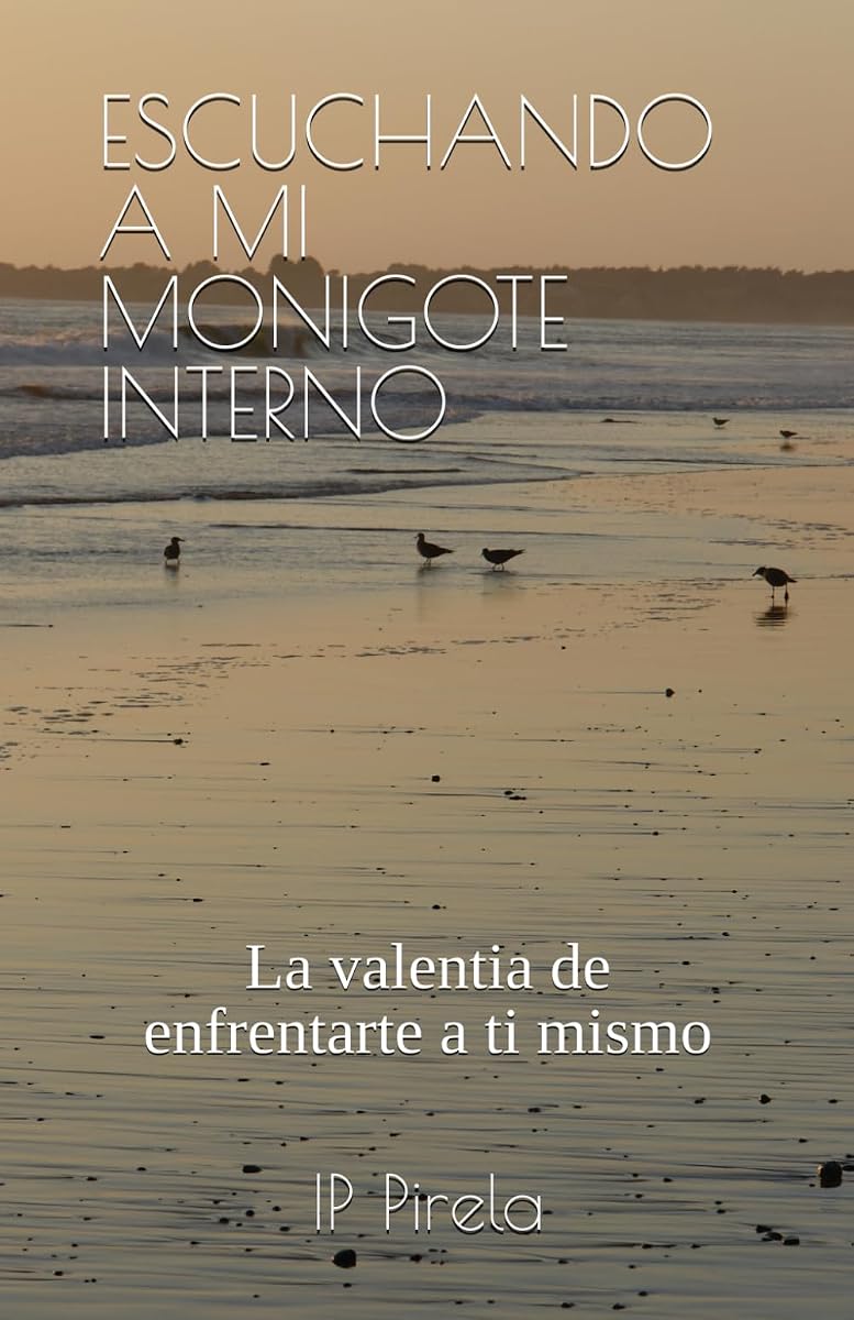 ESCUCHANDO A MI MONIGOTE INTERNO: La valentia de enfrentarte a ti mismo (Spanish Edition)