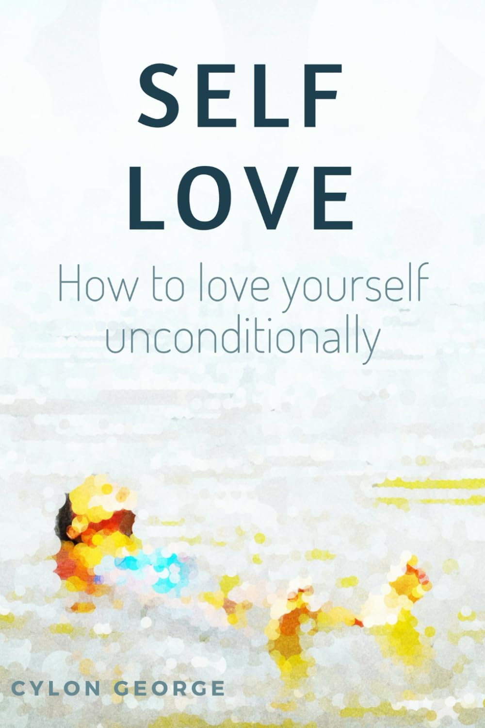 Self-Love: How to Love Yourself Unconditionally