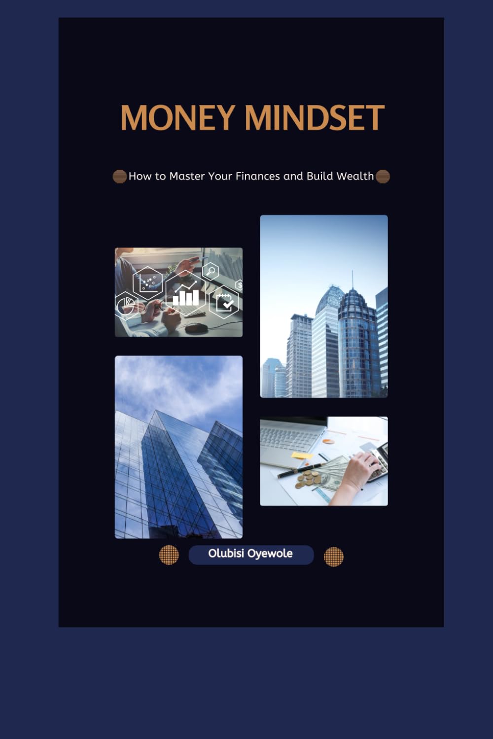 Money Mindset : How to Master Your Finances and Build Wealth