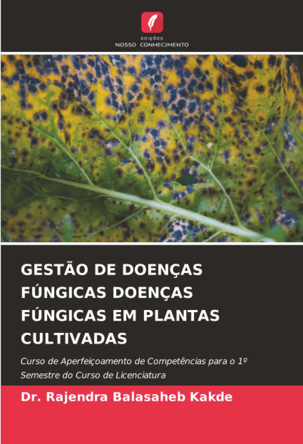 GESTÃO DE DOENÇAS FÚNGICAS DOENÇAS FÚNGICAS EM PLANTAS CULTIVADAS: Curso de Aperfeiçoamento de Competências para o 1º Semestre do Curso de Licenciatura