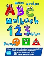 Mein Erstes ABC, Zahlen, Formen Malbuch : Spielerisch Gro?buchstaben, Formen und Zahlen Von 0 Bis 10 Zeichnen und Lernen. das Gro?e Malbuch Mit ?ber 100 Malvorlagen F?r Kinder Ab 2 Jahren 1073196518 Book Cover