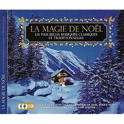 La Magie De Noël - Les Plus Belles Musiques Classiques Et Traditionnelles