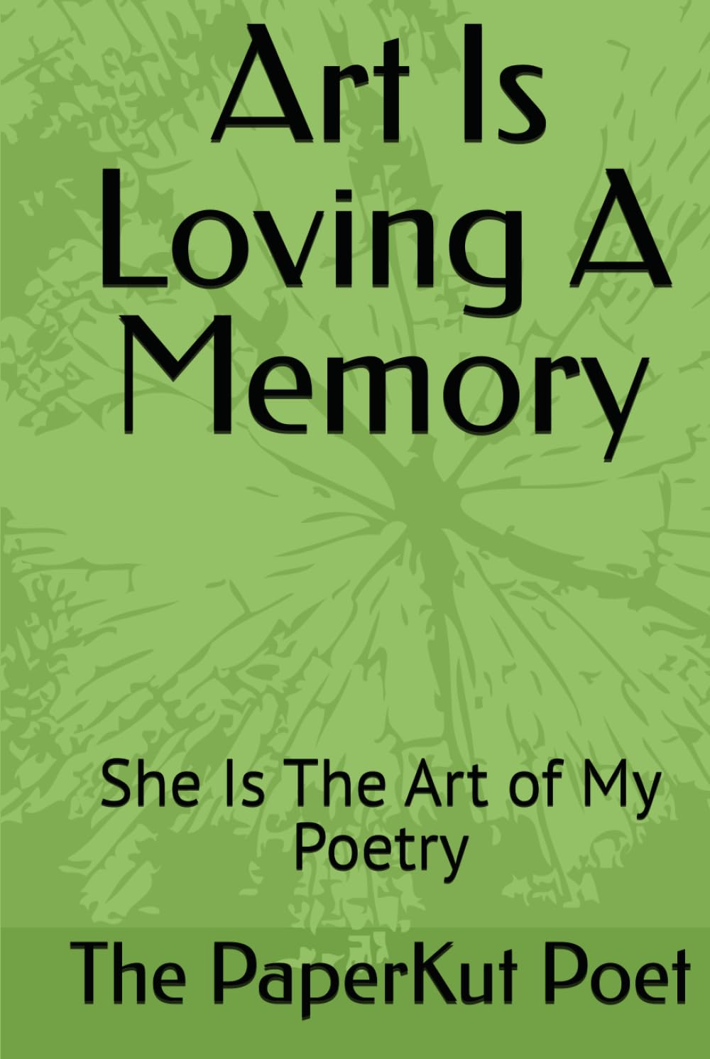 Art Is Loving A Memory: She Is The Art of My Poetry