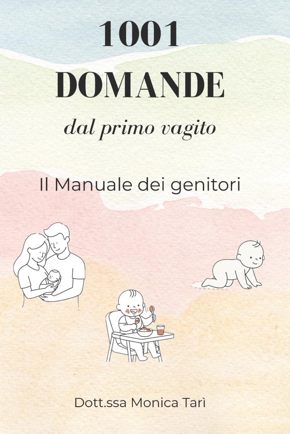 1001 domande dal primo vagito™: Il Manuale dei genitori: la guida completa dalla nascita all'autonomia