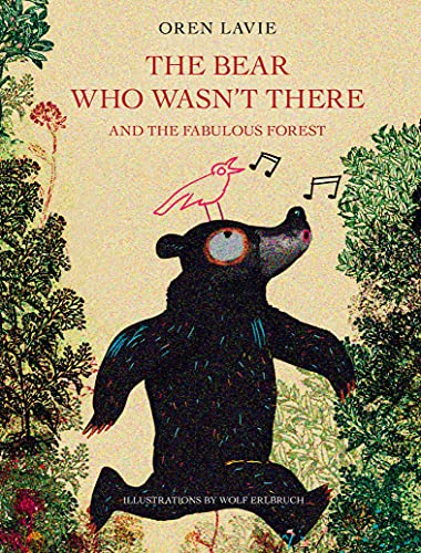 The Bear Who Wasn't There: And the Fabulous Forest...