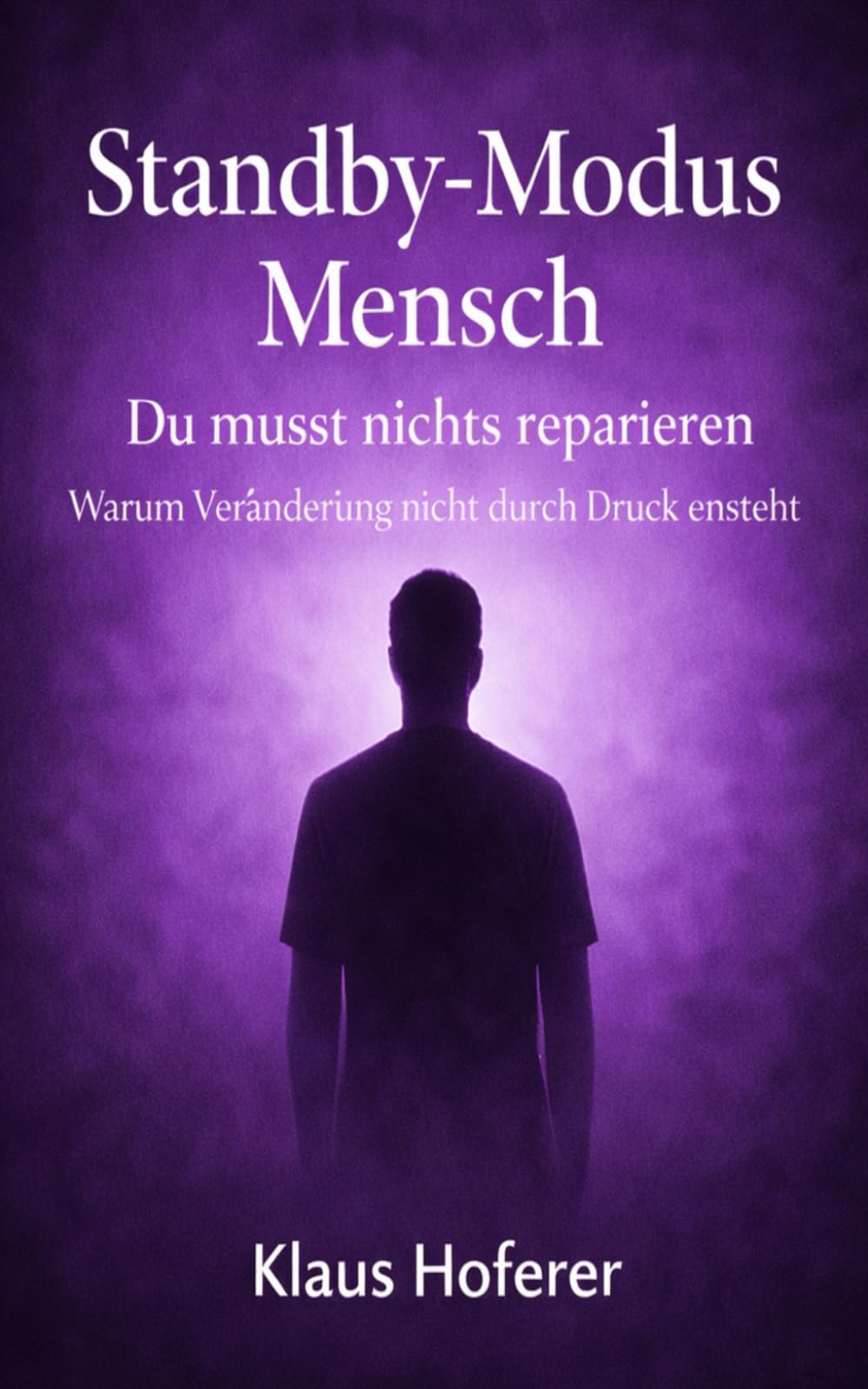 Standby-Modus Mensch: Du musst nichts reparieren - Warum Veränderung nicht durch Druck entsteht
