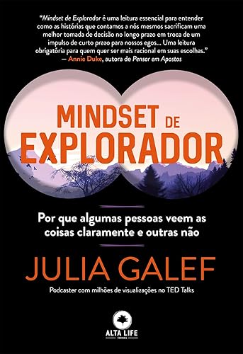 Mindset de Explorador: por que Algumas Pessoas Veem as Coisas Claramente e Outras Não