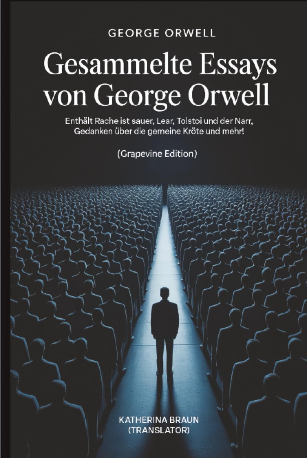Gesammelte Essays von George Orwell: Enthält Rache ist sauer, Lear, Tolstoi und der Narr, Gedanken über die gemeine Kröte und mehr! (Grapevine edition)