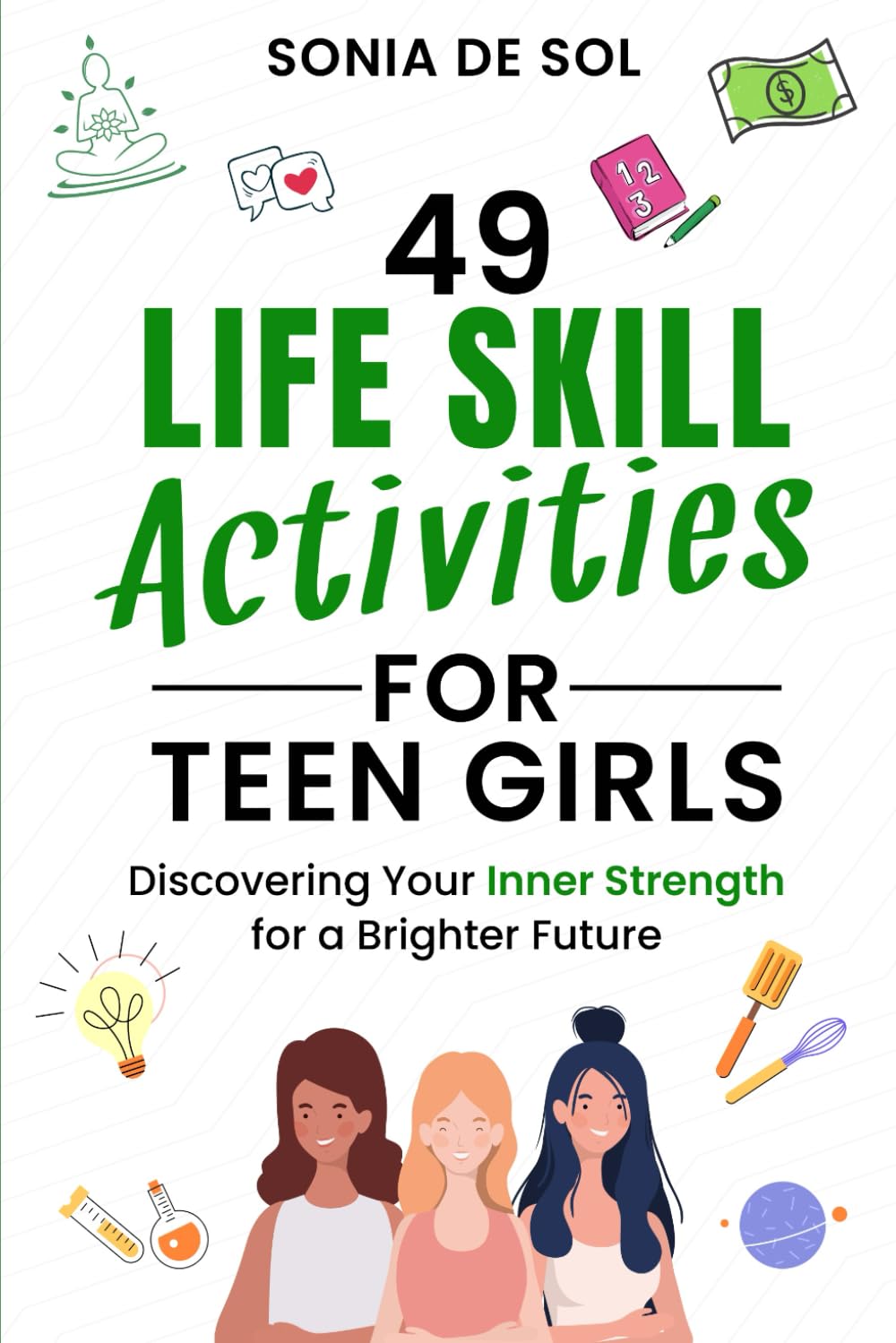 49 Life skill activities for teen girls: Discovering Your Inner Strength for a Brighter Future