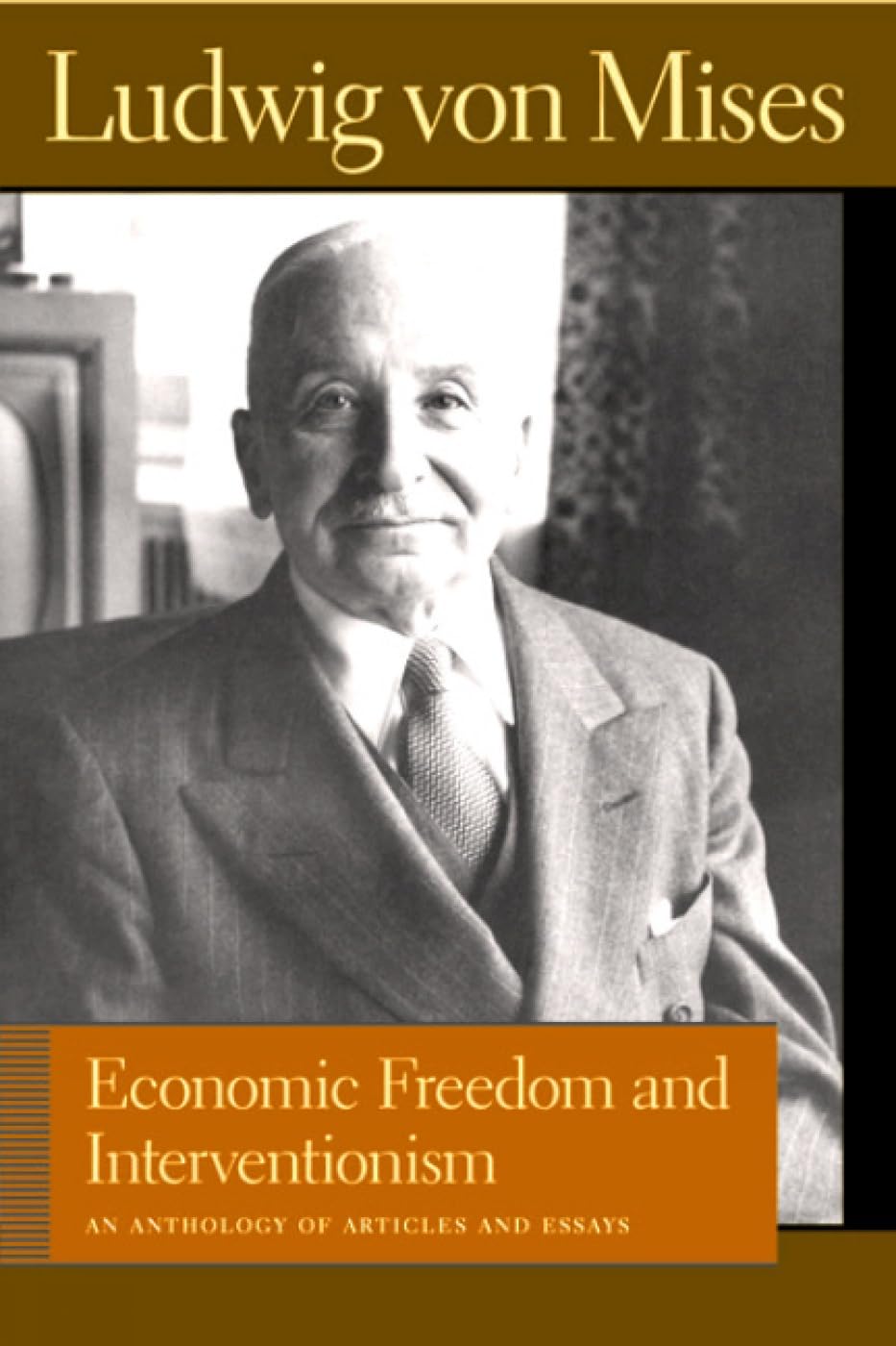 Economic Freedom and Interventionism: An Anthology of Articles and Essays (Liberty Fund Library of the Works of Ludwig von Mises)
