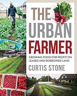 The Urban Farmer: Growing Food for Profit on Leased and Borrowed L