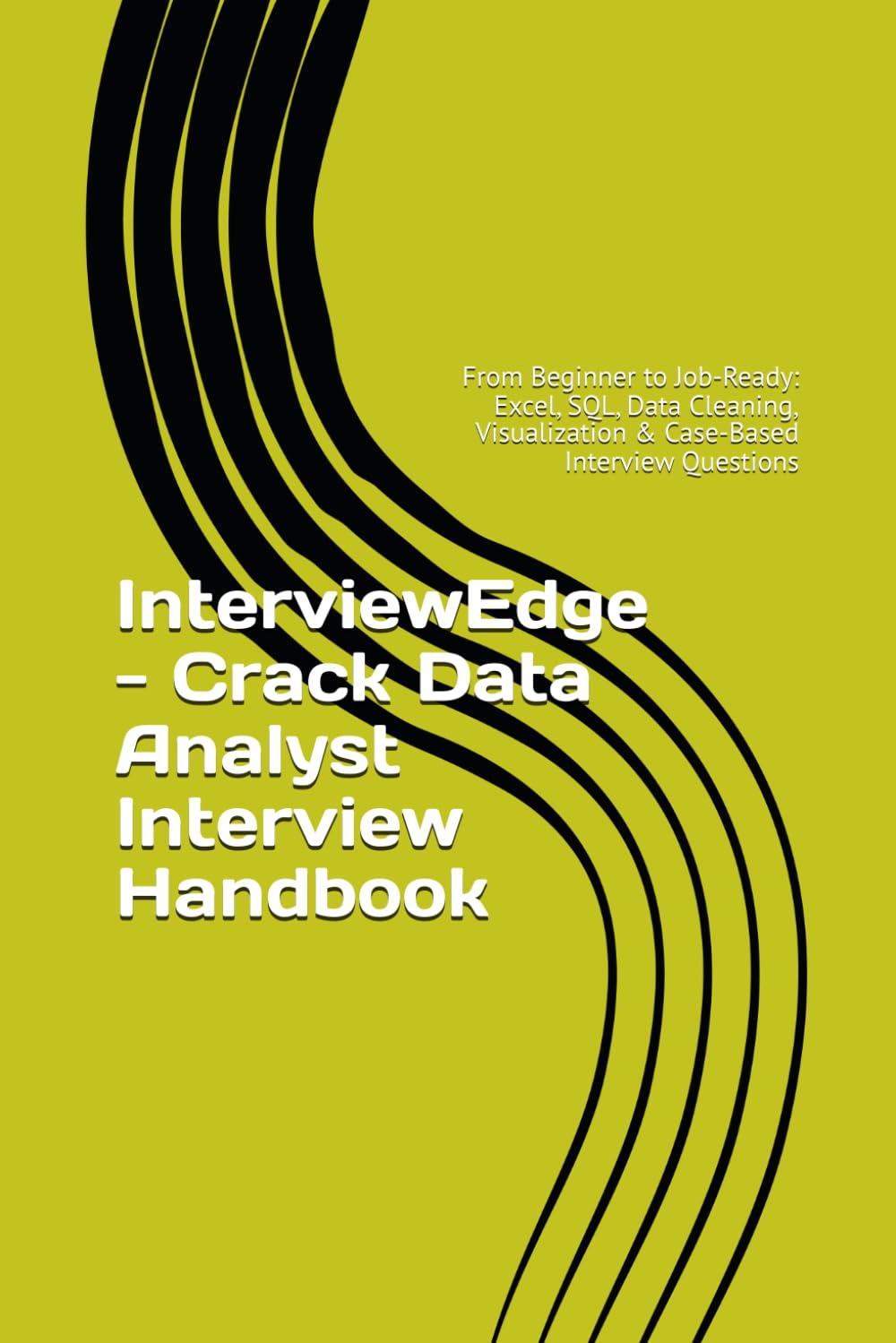 InterviewEdge - Crack Data Analyst Interview Handbook: From Beginner to Job-Ready: Excel, SQL, Data Cleaning, Visualization & Case-Based Interview Questions (Data Career Interview Series)