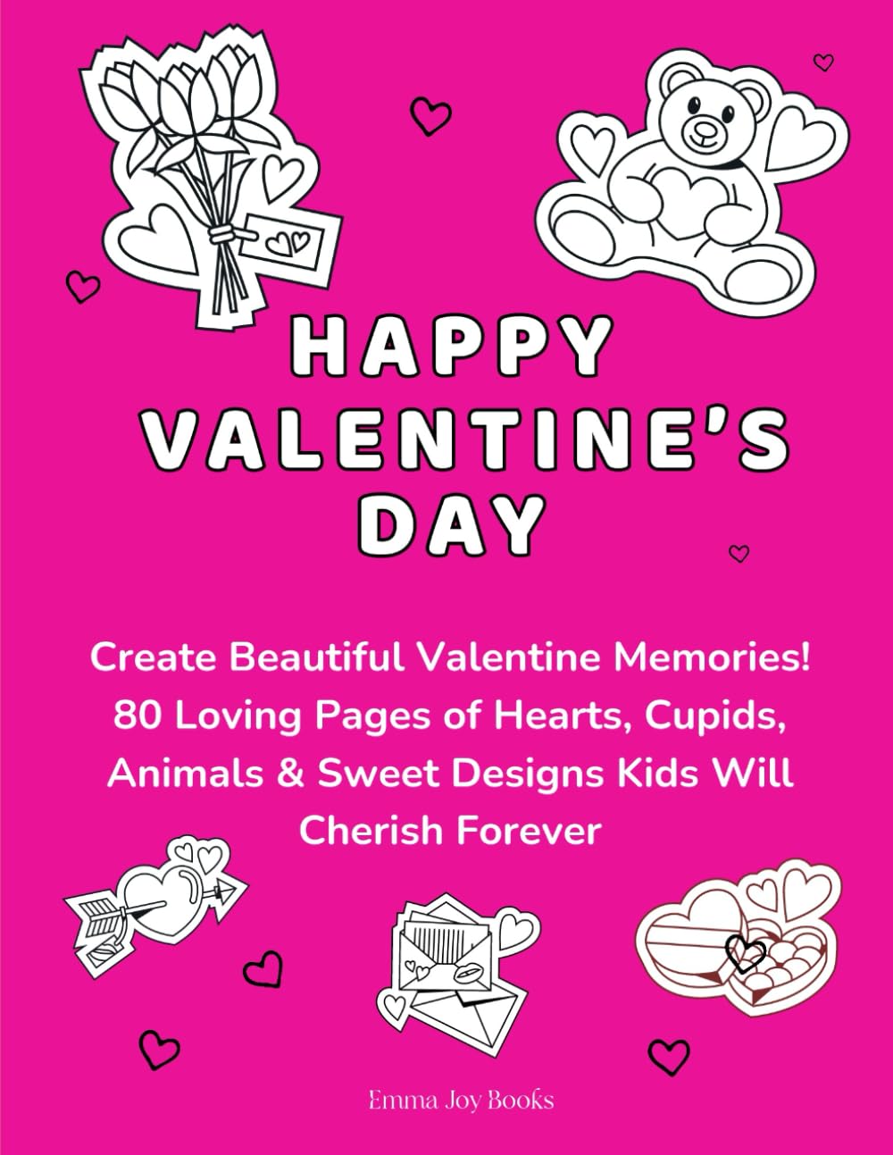 Happy valentine's day: Create Beautiful Valentine Memories! 80 Loving Pages of Hearts, Cupids, Animals & Sweet Designs Kids Will Cherish Forever