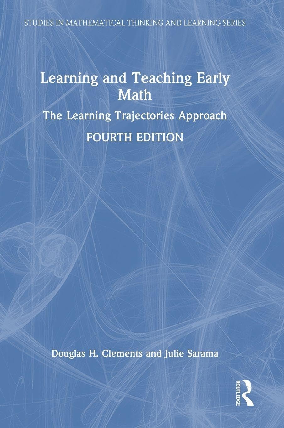 Learning and Teaching Early Math: The Learning Trajectories Approach (Studies in Mathematical Thinking and Learning Series)
