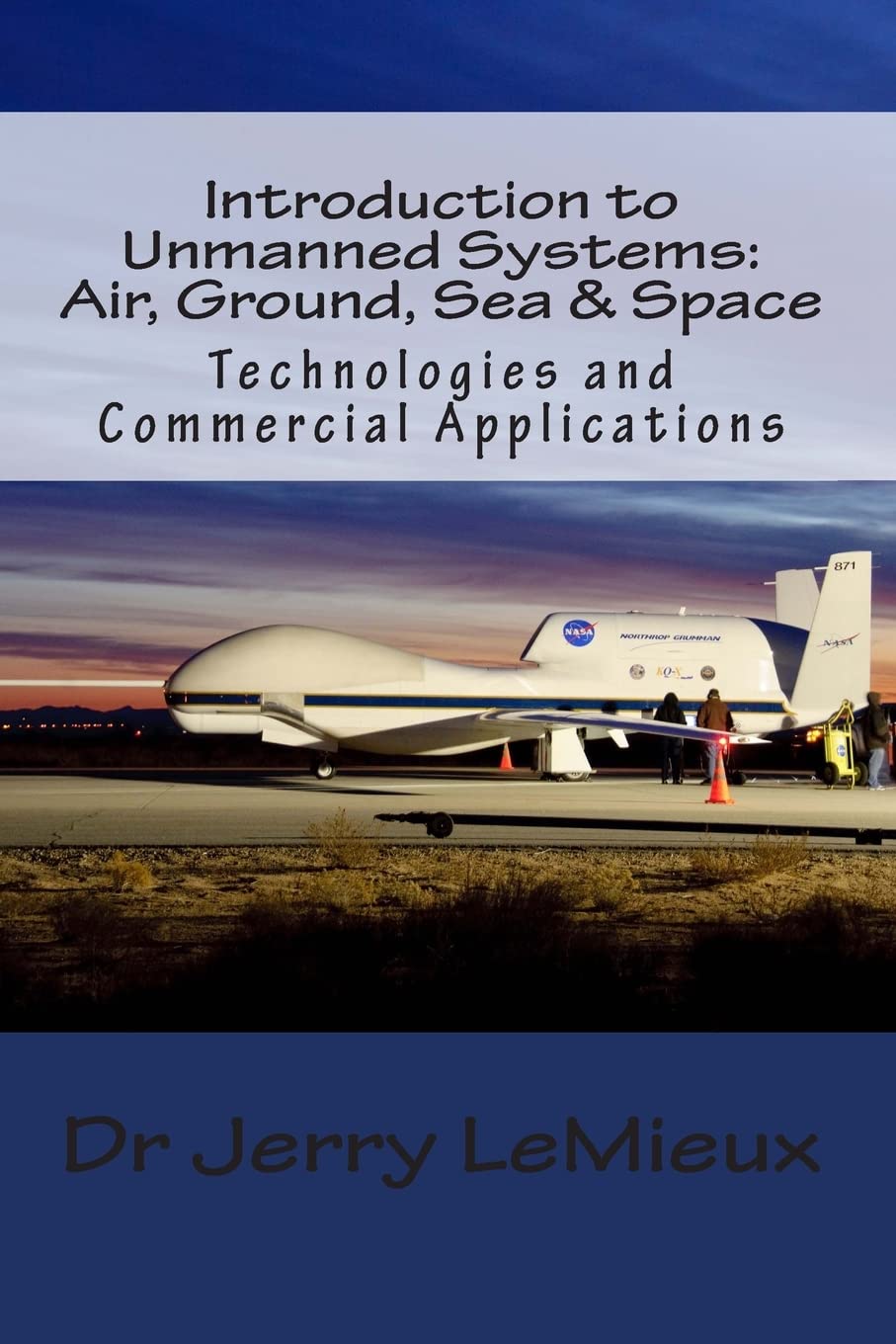 Introduction to Unmanned Systems: Air, Ground, Sea & Space: Technologies and Commercial Applications