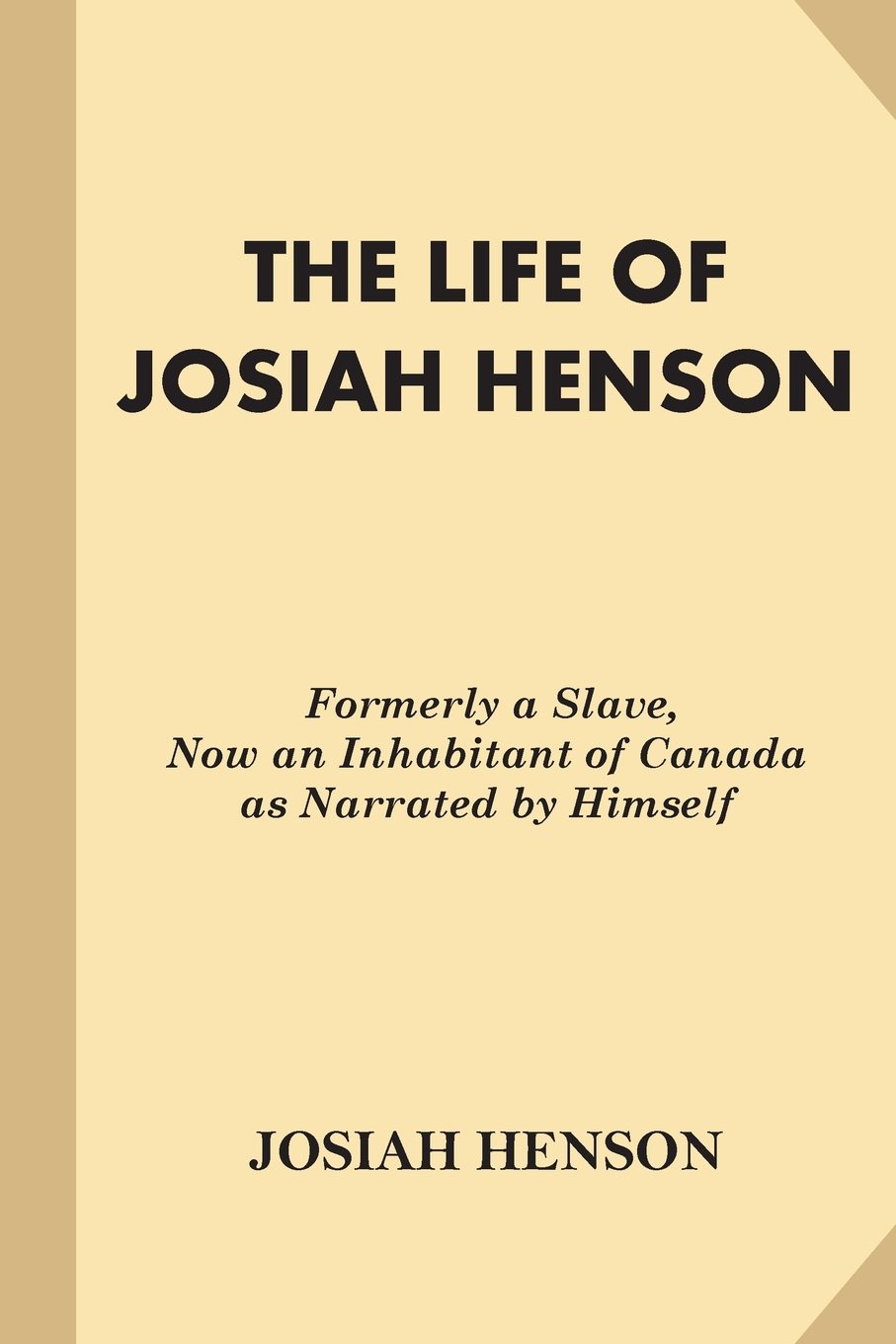The Life of Josiah Henson: Formerly a Slave, Now an Inhabitant of Canada as Narrated by Himself