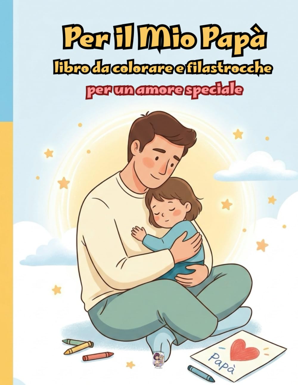 Per il Mio Papà - Libro da colorare e filastrocche per un amore speciale: Regalo originale per papà, album da colorare per bambini, raccolta 10 ... DA LEGGERE E COLORARE PER MOMENTI SPECIALI)