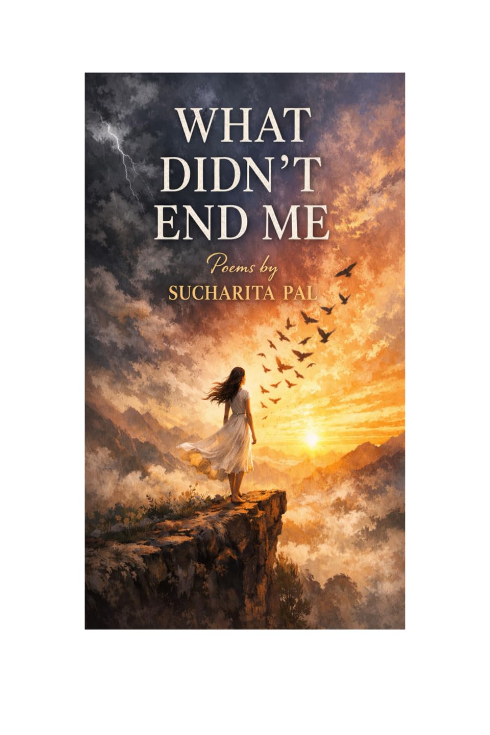 What Didn't End Me (Poems by Sucharita Pal)