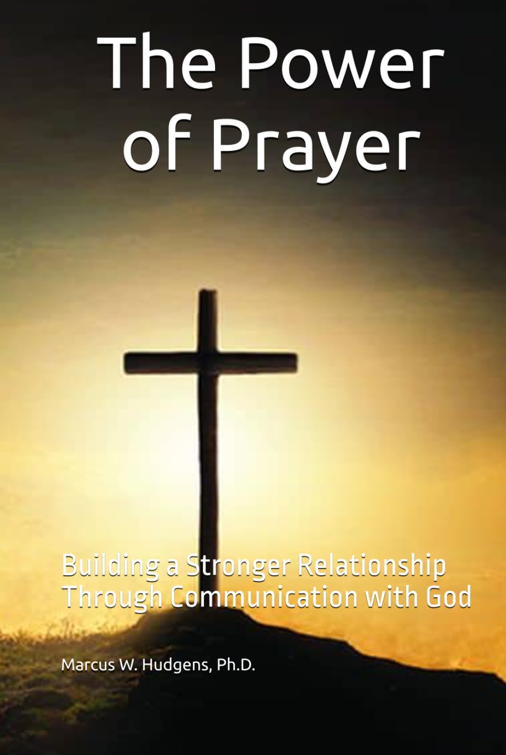 The Power of Prayer: Building a Stronger Relationship Through Communication with God