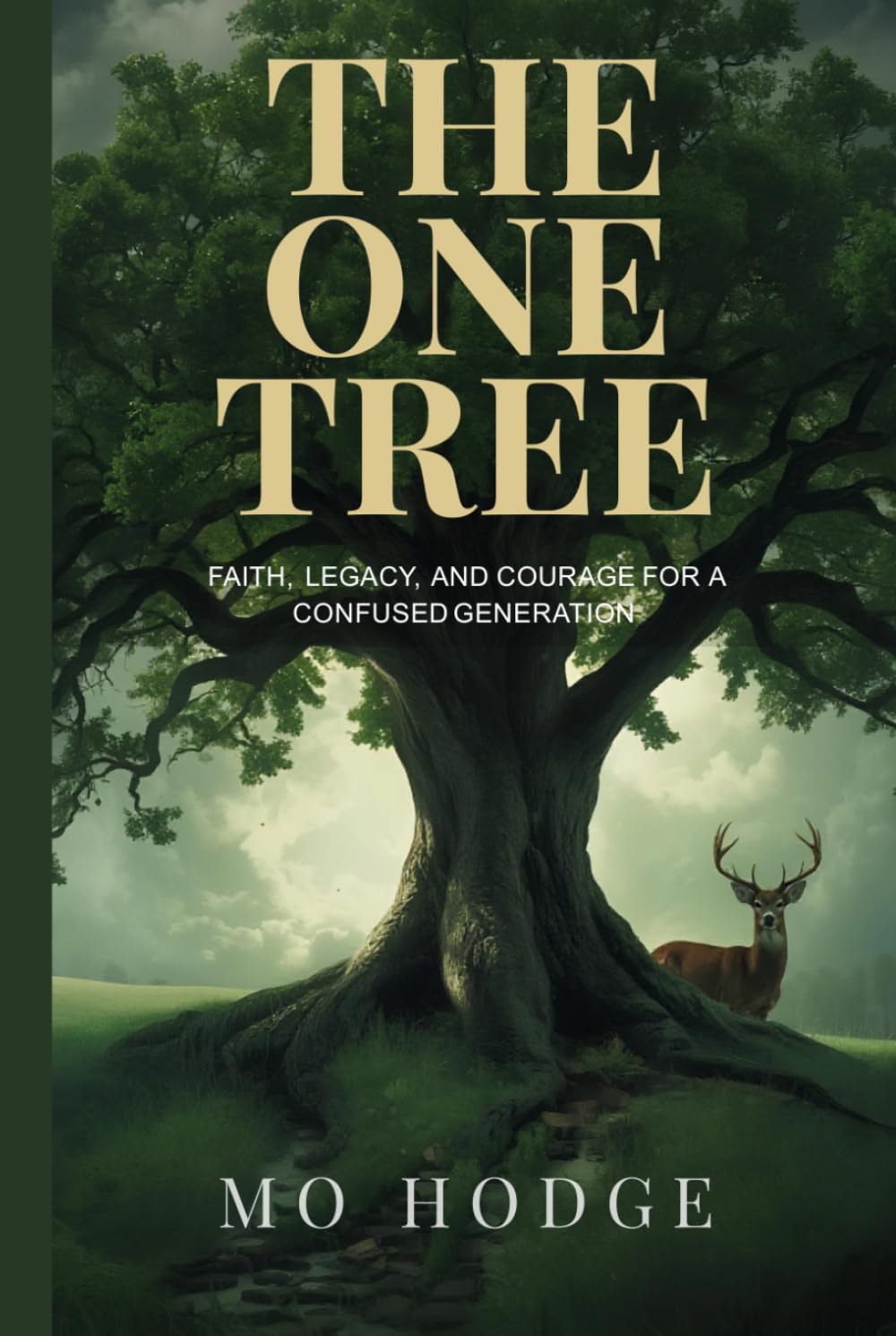 THE ONE TREE: FAITH, LEGACY, AND COURAGE FOR A CONFUSED GENERATION (Mo Hodge Legacy Series)