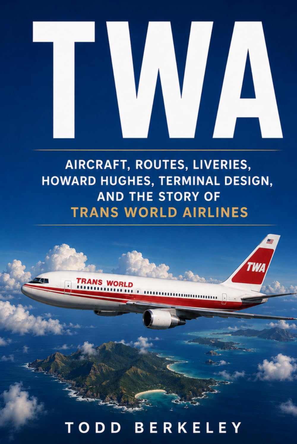 TWA: Aircraft, Routes, Liveries, Howard Hughes, Terminal Design, and the Story of Trans World Airlines (AIRLINE LEGENDS)
