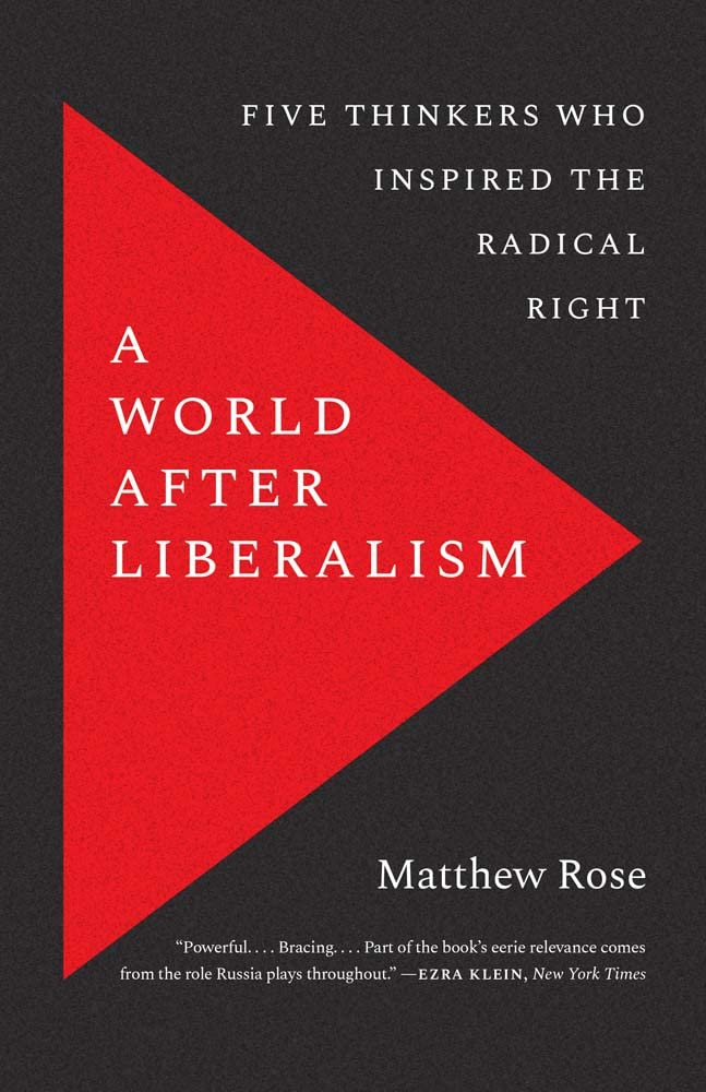 A World after Liberalism: Philosophers of the Radical Right: Five Thinkers Who Inspired the Radical Right