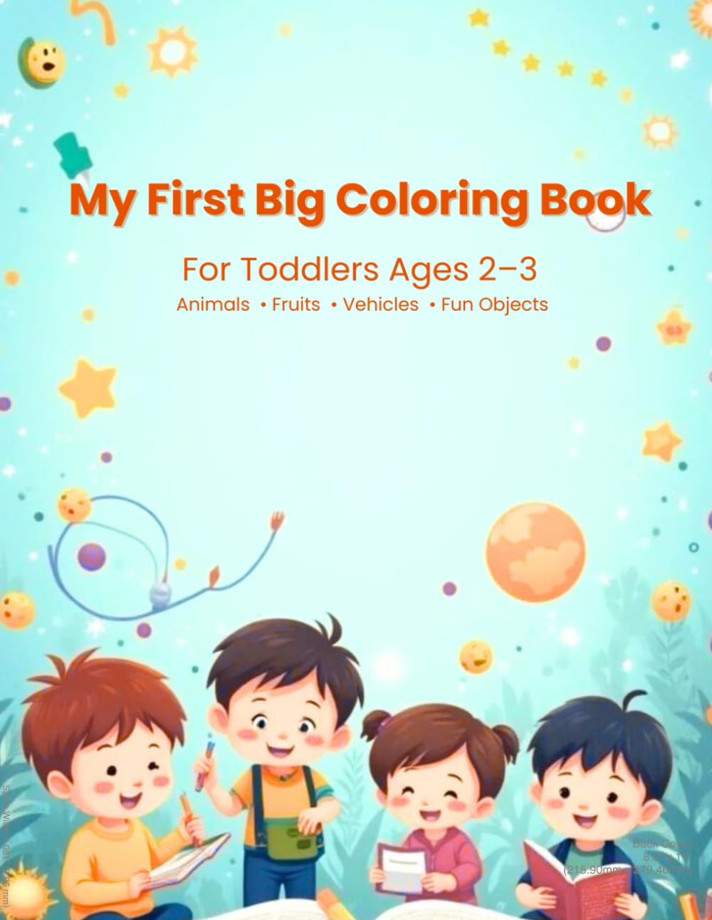 My First Big Coloring Book: For Toddlers Ages 2–3 Animals • Fruits • Vehicles • Fun Objects
