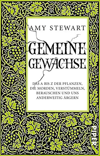 Gemeine Gewächse: Das A bis Z der Pflanzen, die morden, verstümmeln, berauschen und uns anderweiti Gemeine Gewächse: Das A bis Z der Pflanzen, die morden, verstümmeln, berauschen und uns anderweiti