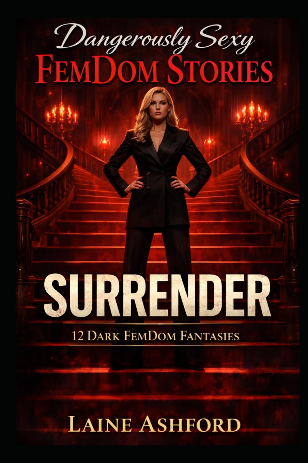Dangerously Sexy FemDom Stories SURRENDER: 12 Dark FemDom Fantasies