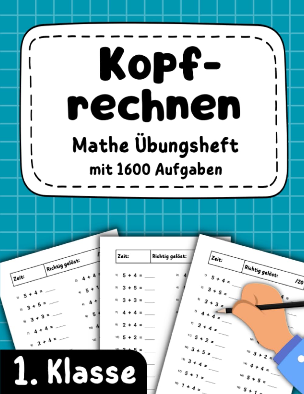 Kopfrechnen 1. Klasse - Mathe Übungsheft mit 1600 Aufgaben: Plus und Minus bis 20 (addieren und subtrahieren)