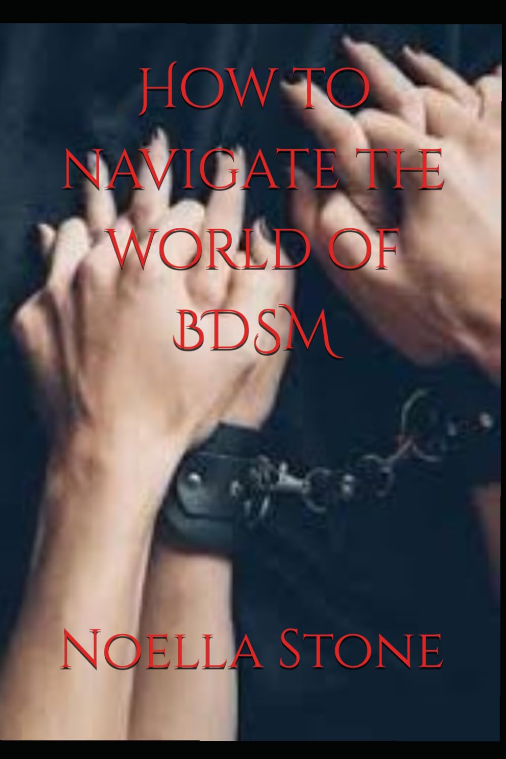 How to navigate the world of BDSM (How To Live In The World Of BDSM)