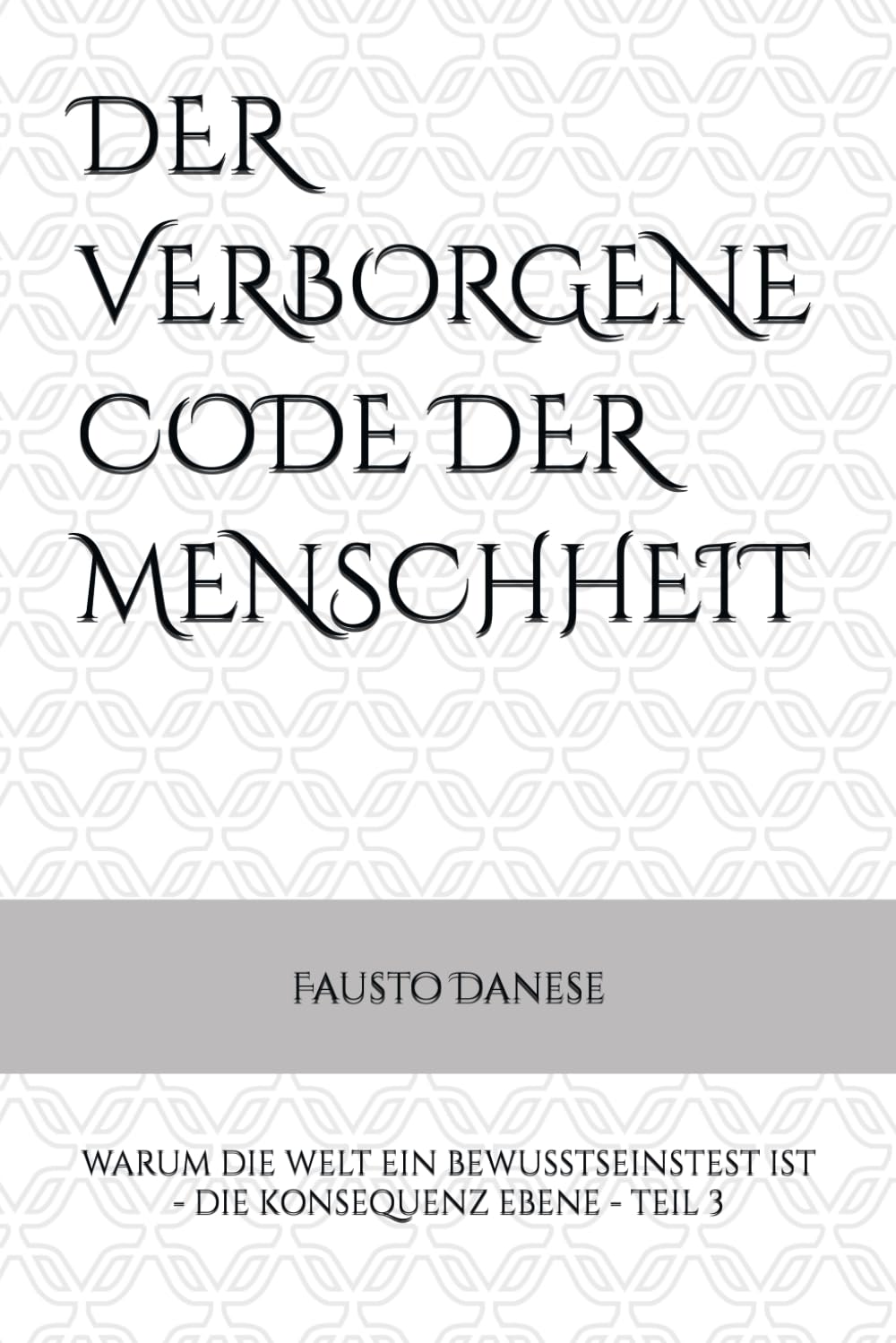 DER VERBORGENE CODE DER MENSCHHEIT: WARUM DIE WELT EIN BEWUSSTSEINSTEST IST - DIE KONSEQUENZ EBENE - TEIL 3