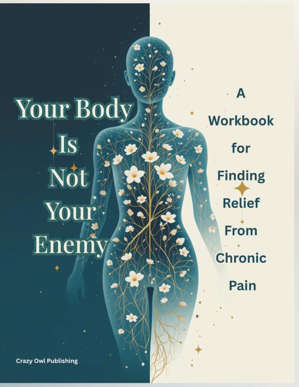 Your Body Is Not Your Enemy: A Compassionate Workbook for Finding Relief From Chronic Pain