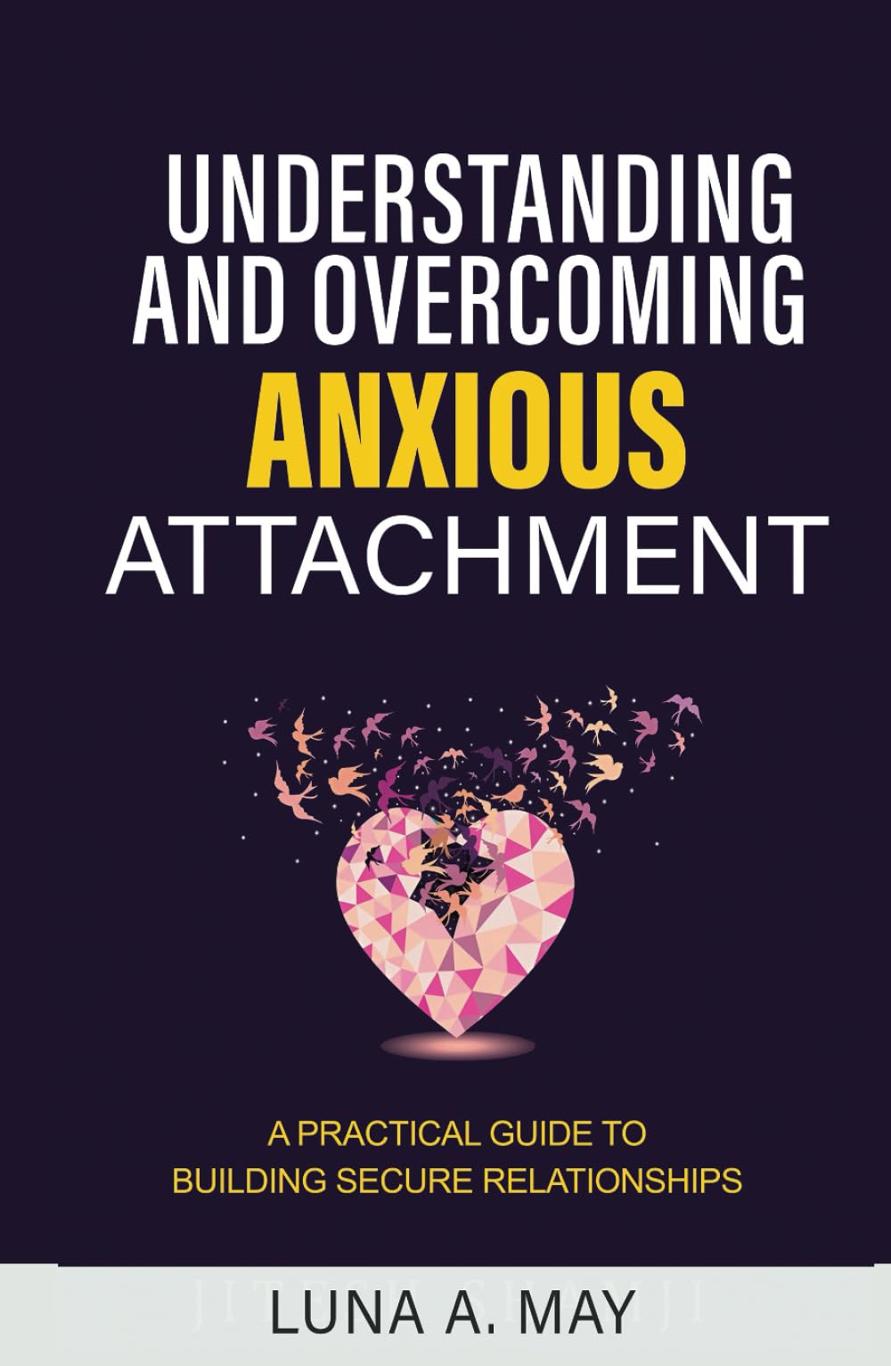 Understanding and Overcoming Anxious Attachment: A Practical Guide to Building Secure Relationships