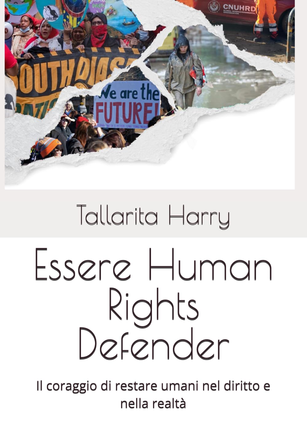 Essere Human Rights Defender: Il coraggio di restare umani nel diritto e nella realtà (Enti Trust a scopo umanitario ed Enti Charity - guida consapevole)