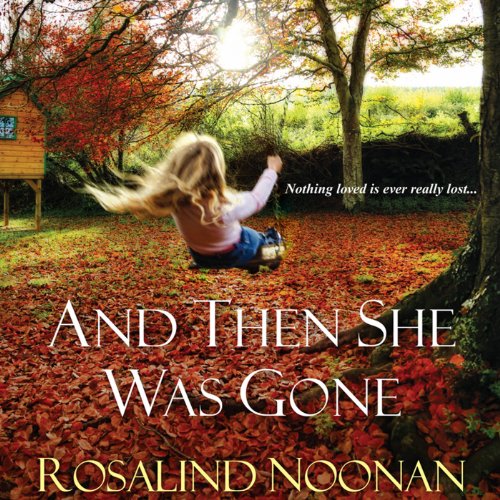And Then She Was Gone (Audible Audio Edition) Rosalind Noonan, Erin