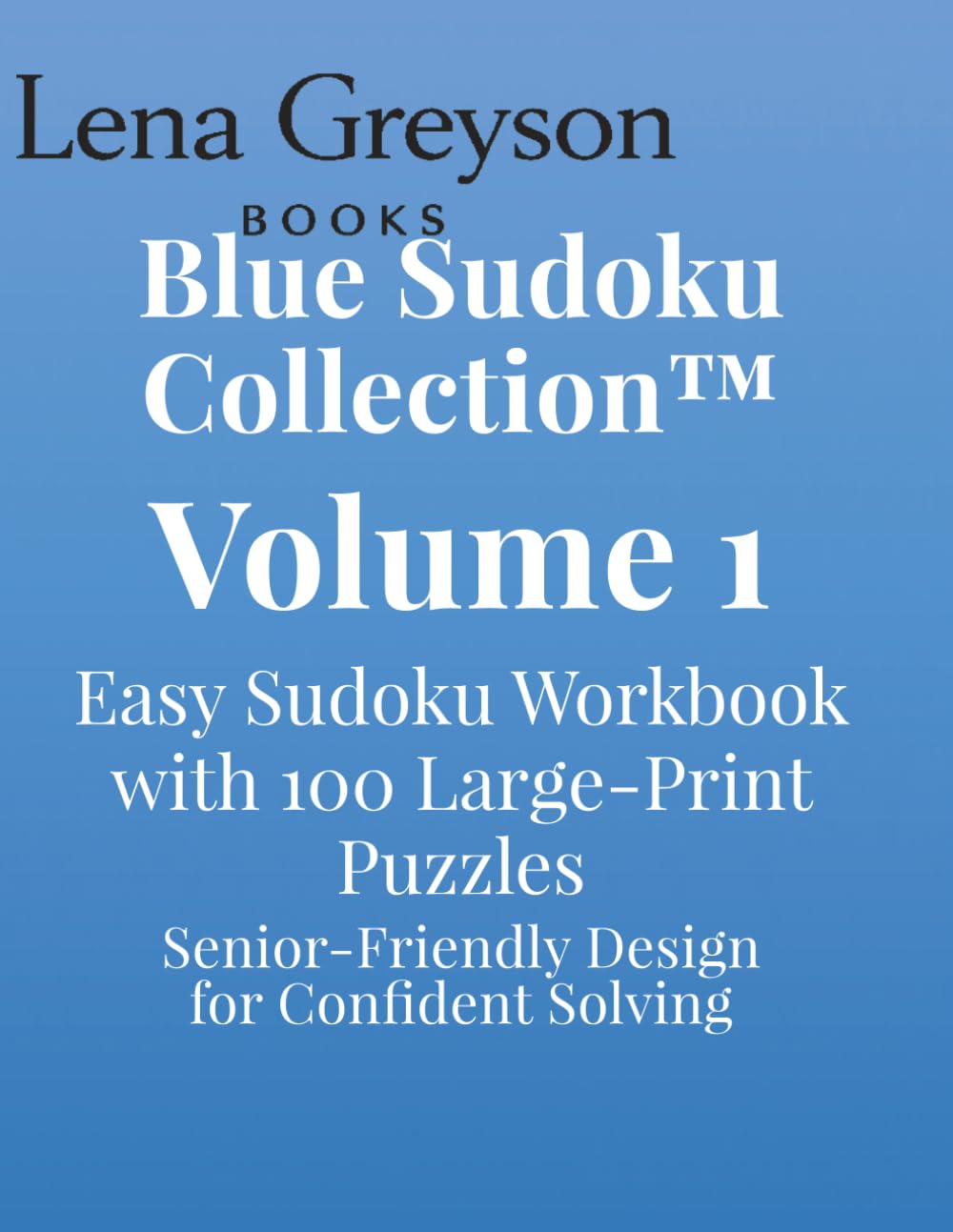 Blue Sudoku Collection™ – Volume 1: Easy Sudoku Workbook with 100 Large‑Print Puzzles | Senior‑Friendly Design for Confident Solving