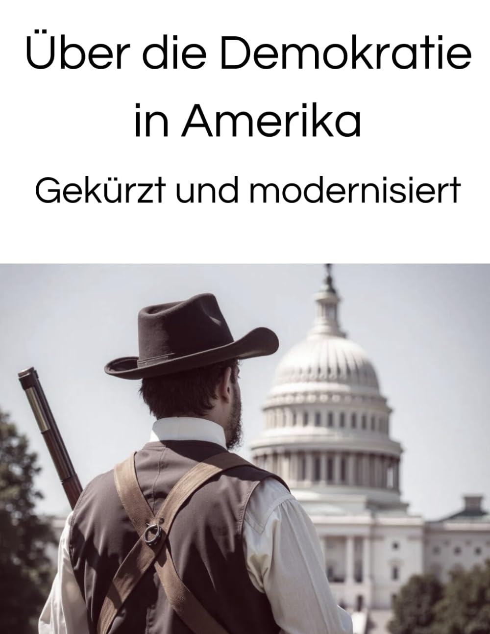 Über die Demokratie in Amerika Gekürzt und modernisiert