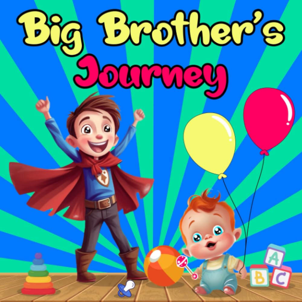 Big Brother's Journey: Growing Up with a New Baby Brother or Sister.